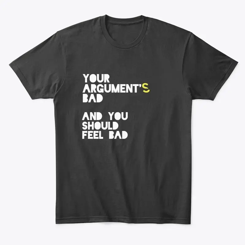 Your Argument's Bad (text only)